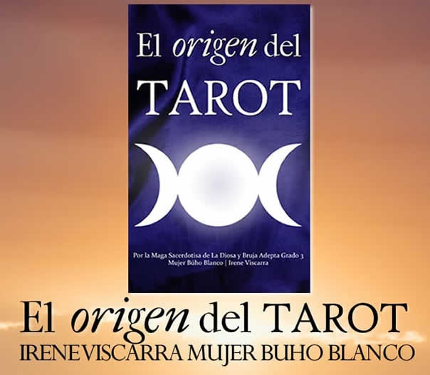 El Origen del Tarot, libro, Irene Viscarra, origen del tarot, diosas del Tarot, Mujer Buho Blanco, Origen del Tarot, libros de tarot, historia del tarot, El Origen del Tarot libro, de Irene Viscarra, elorigendeltarot, Irene Viscarra, dioses del Tarot, magia del tarot, brujeria, carrera, formacion, aprender El Origen del Tarot, estudiar El Origen del Tarot